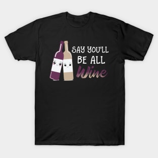 Say You'll Be Wine T-Shirt